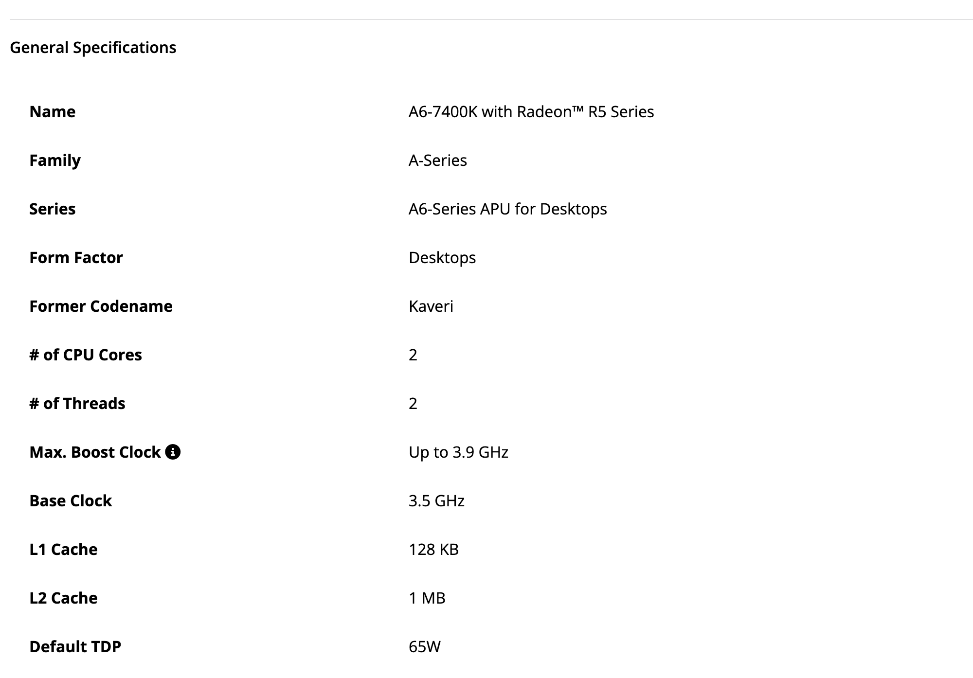 General Specifications A6-7400K у AMD: A6-Series APU for Desktops, Kaveri, 2 ядра и 2 потока, буст до 3,9 ГГц, база 3,5 ГГц, кэш L1 128 КБ, L2 1 МБ, TDP 65 Вт. Снято 12 октября 2026